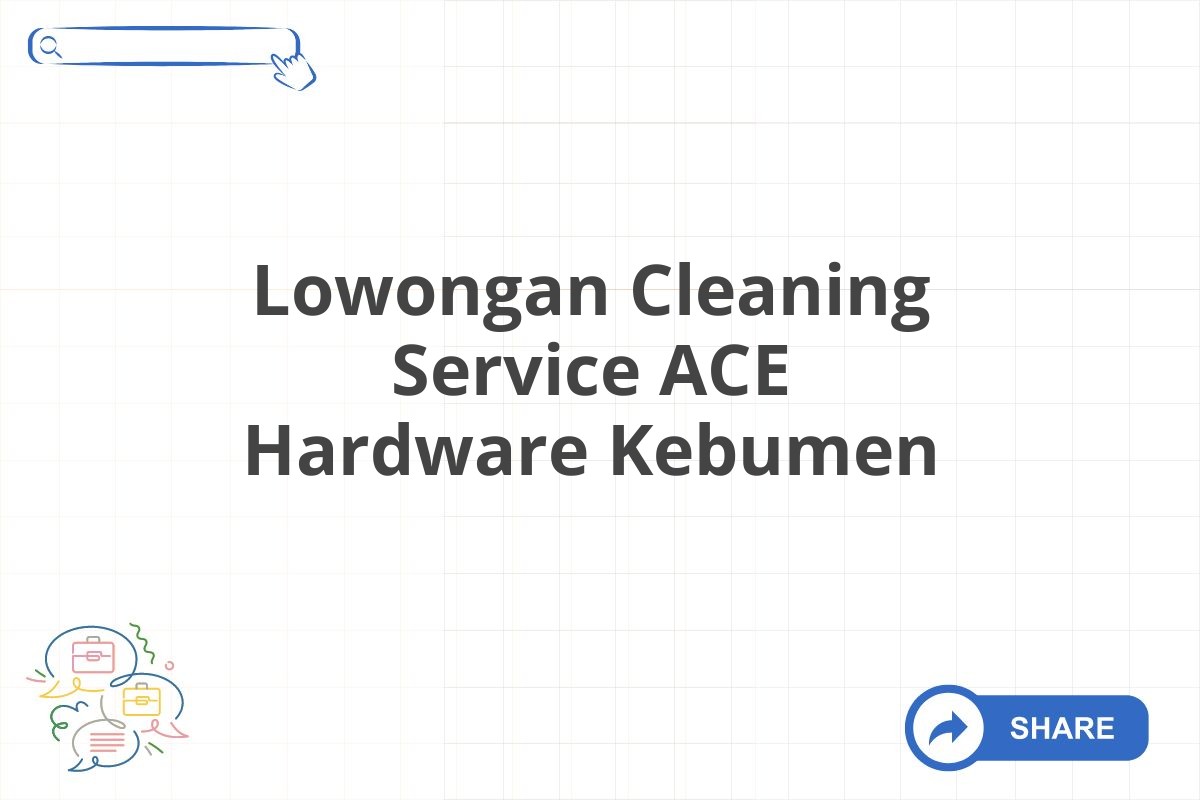 Lowongan Cleaning Service ACE Hardware Kebumen