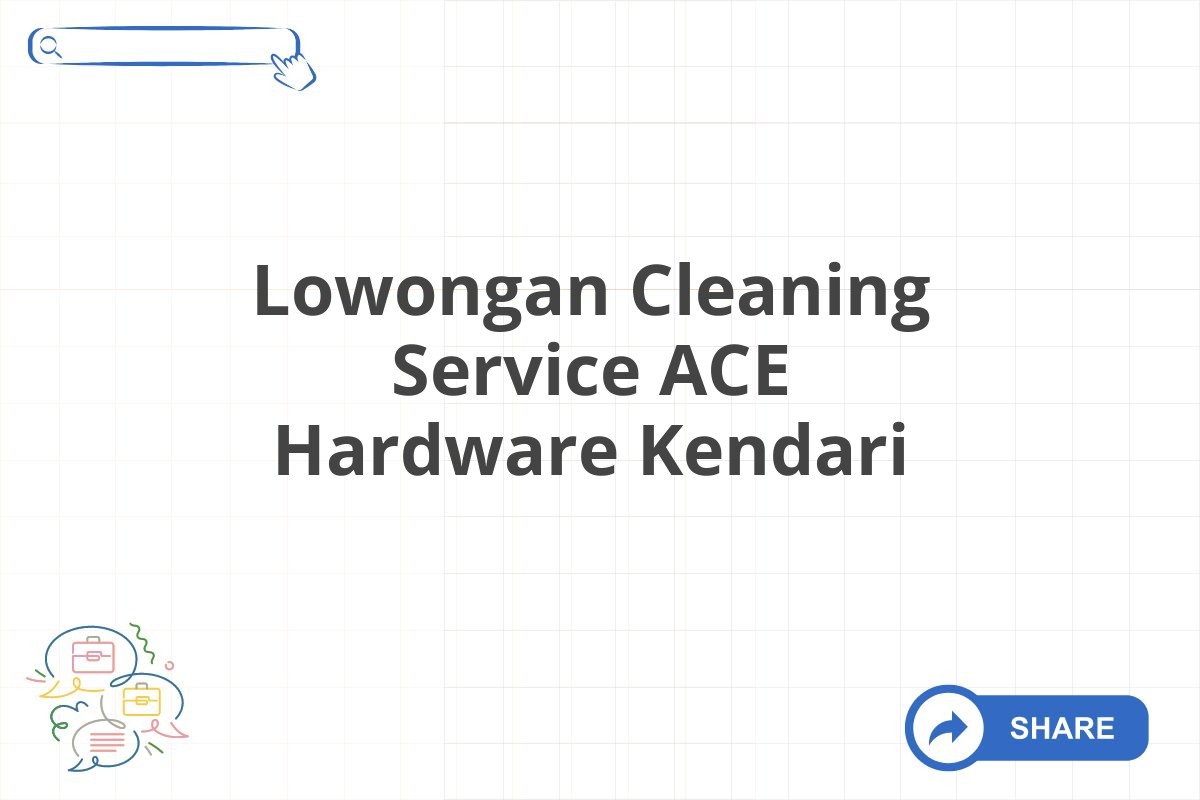 Lowongan Cleaning Service ACE Hardware Kendari