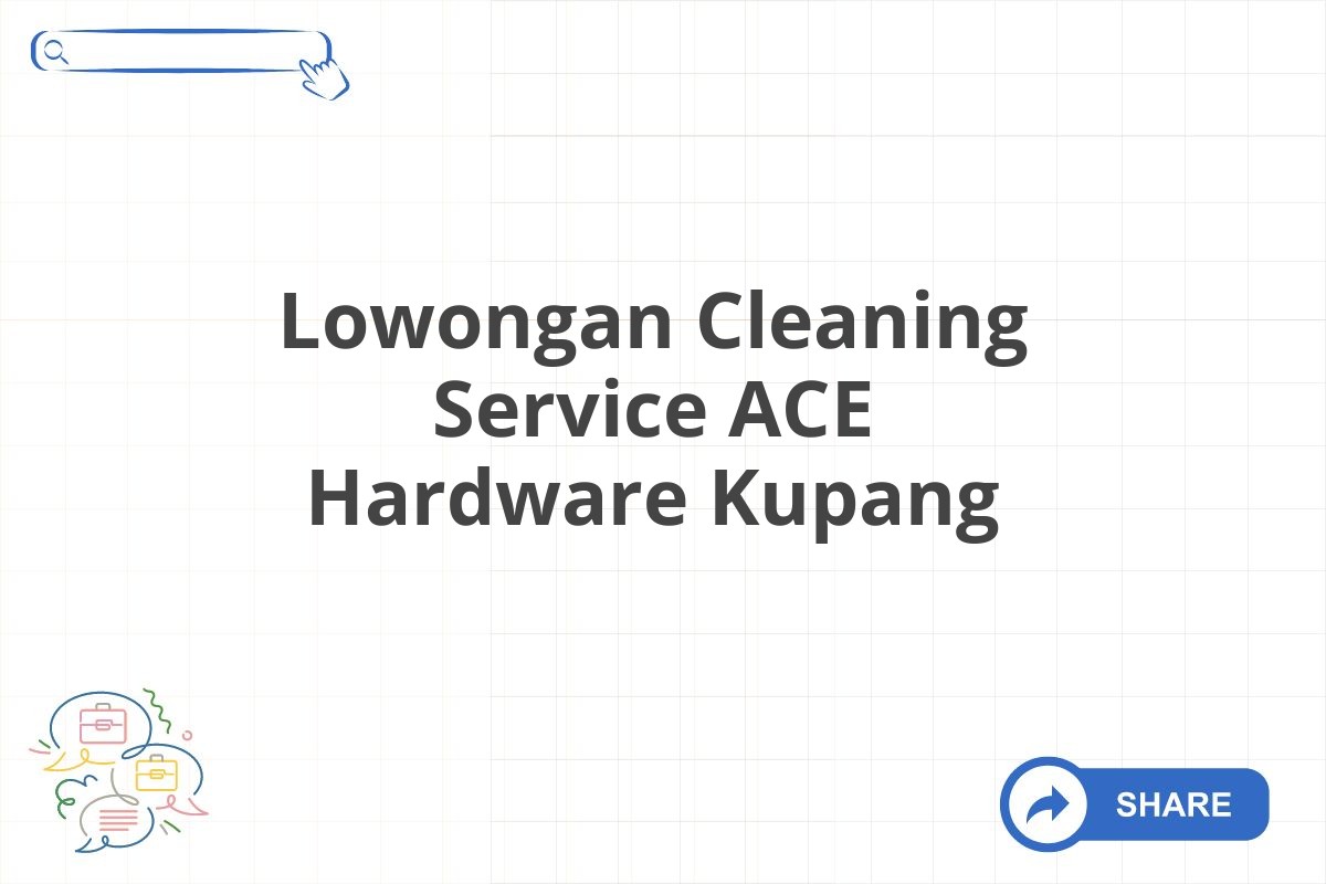 Lowongan Cleaning Service ACE Hardware Kupang