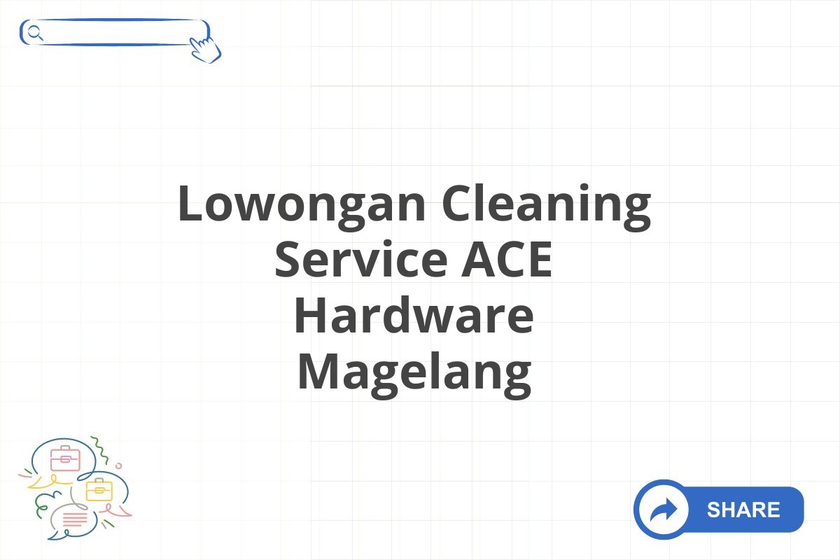 Lowongan Cleaning Service ACE Hardware Magelang