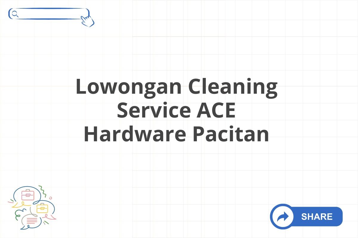 Lowongan Cleaning Service ACE Hardware Pacitan