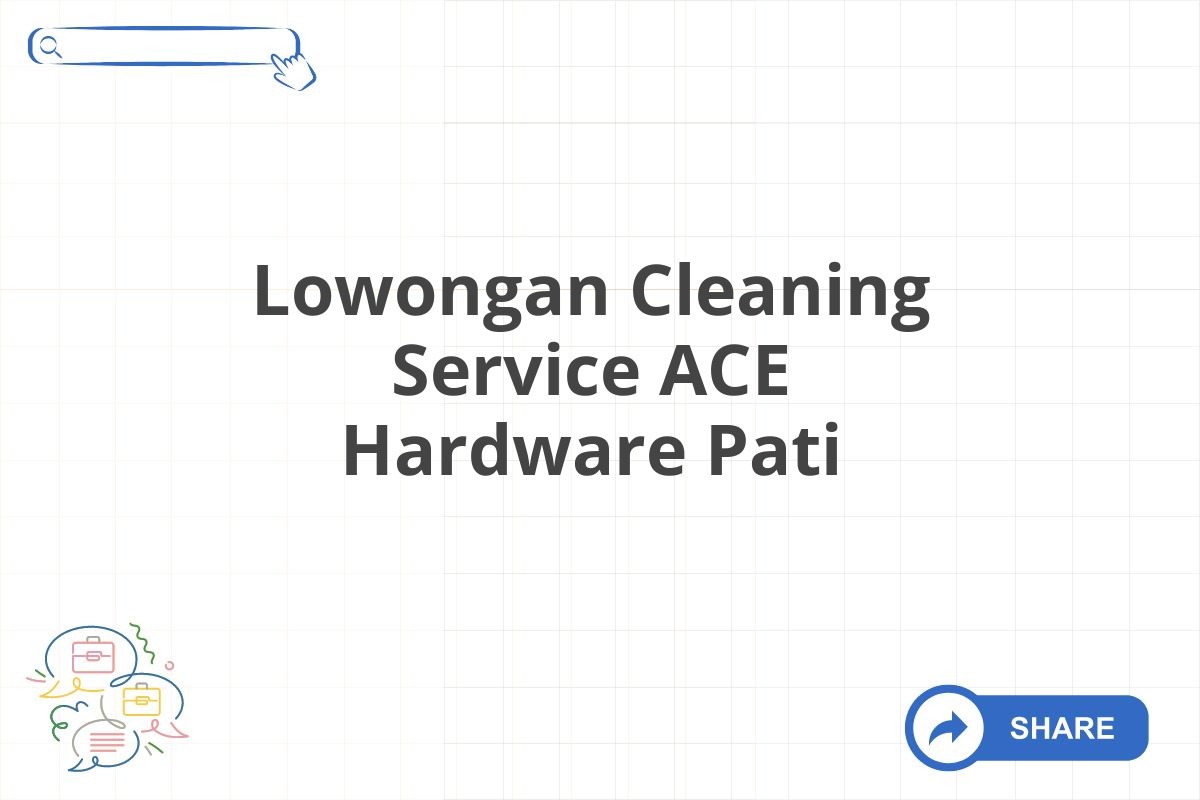 Lowongan Cleaning Service ACE Hardware Pati