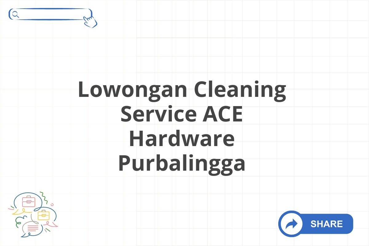 Lowongan Cleaning Service ACE Hardware Purbalingga