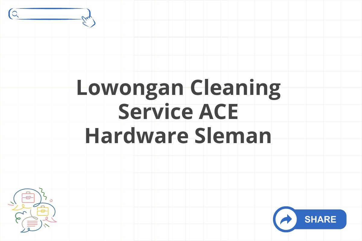 Lowongan Cleaning Service ACE Hardware Sleman