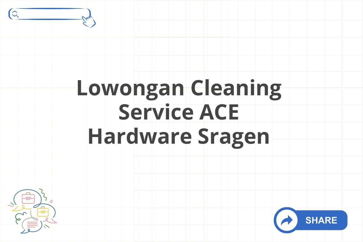 Lowongan Cleaning Service ACE Hardware Sragen