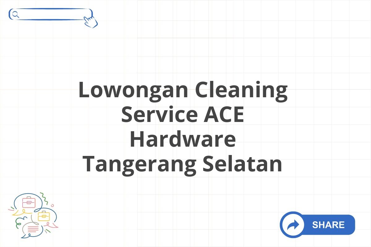 Lowongan Cleaning Service ACE Hardware Tangerang Selatan