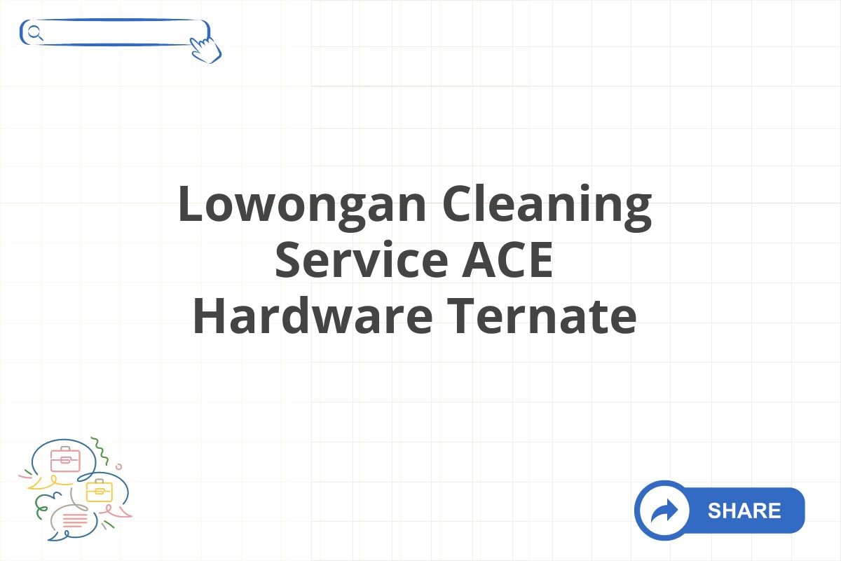 Lowongan Cleaning Service ACE Hardware Ternate