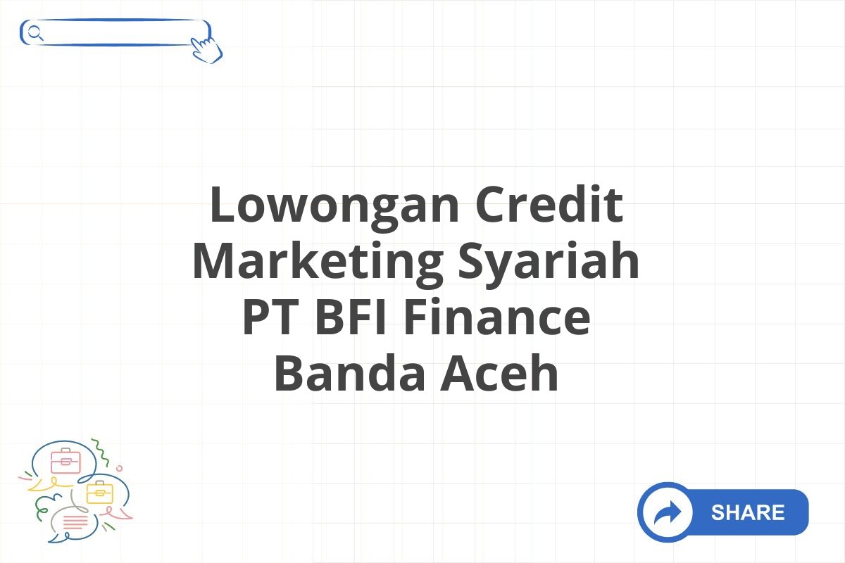 Lowongan Credit Marketing Syariah PT BFI Finance Banda Aceh