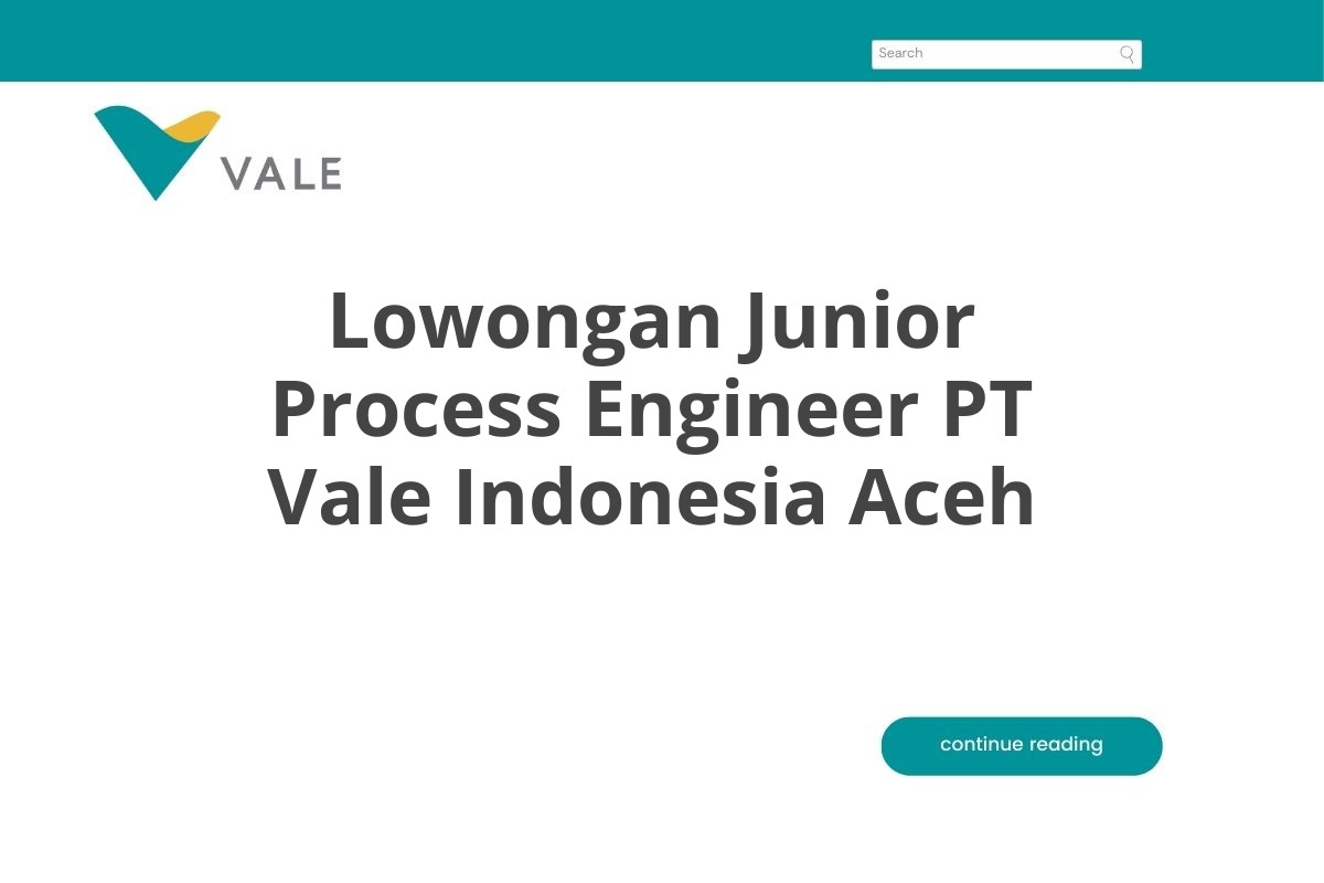 Lowongan Junior Process Engineer PT Vale Indonesia Aceh