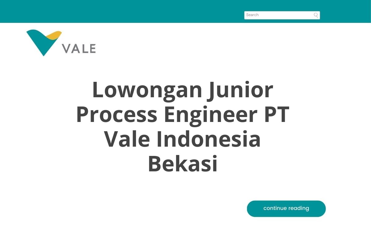 Lowongan Junior Process Engineer PT Vale Indonesia Bekasi