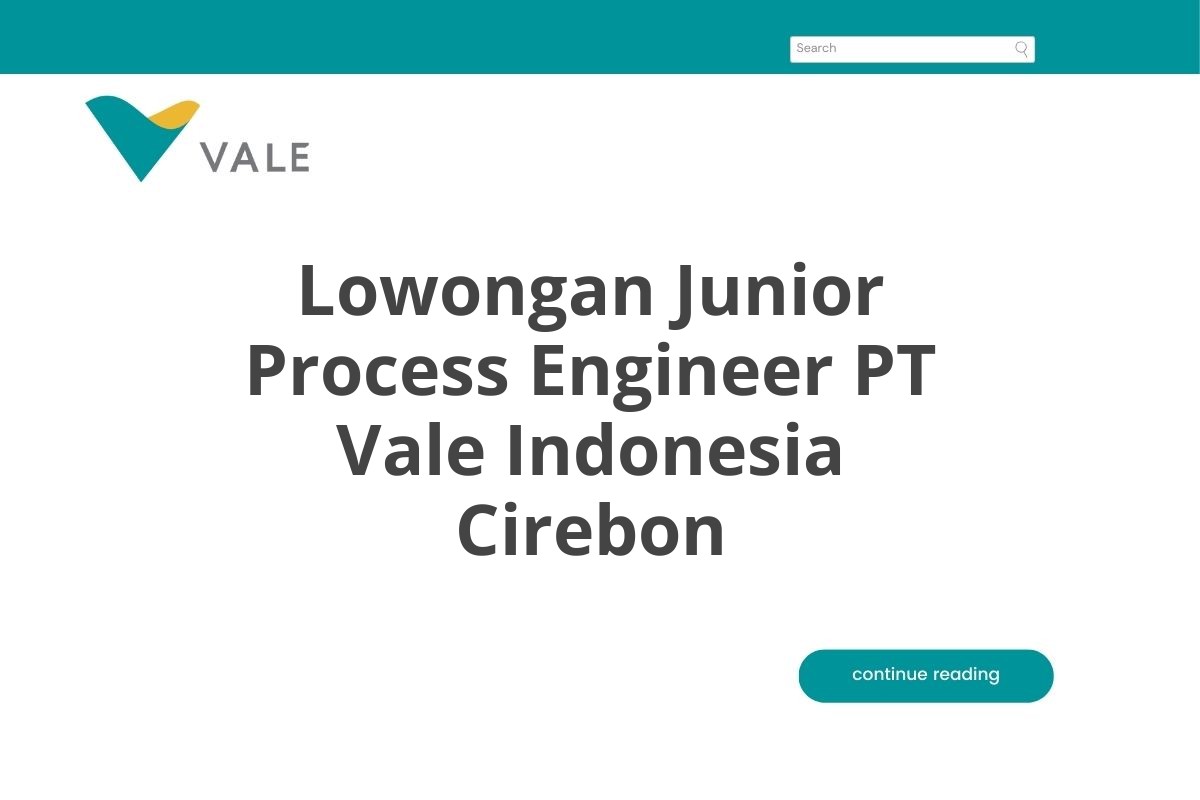 Lowongan Junior Process Engineer PT Vale Indonesia Cirebon