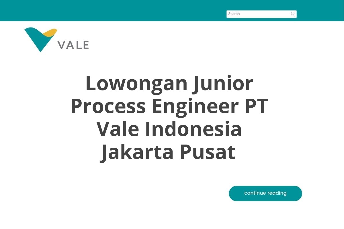 Lowongan Junior Process Engineer PT Vale Indonesia Jakarta Pusat