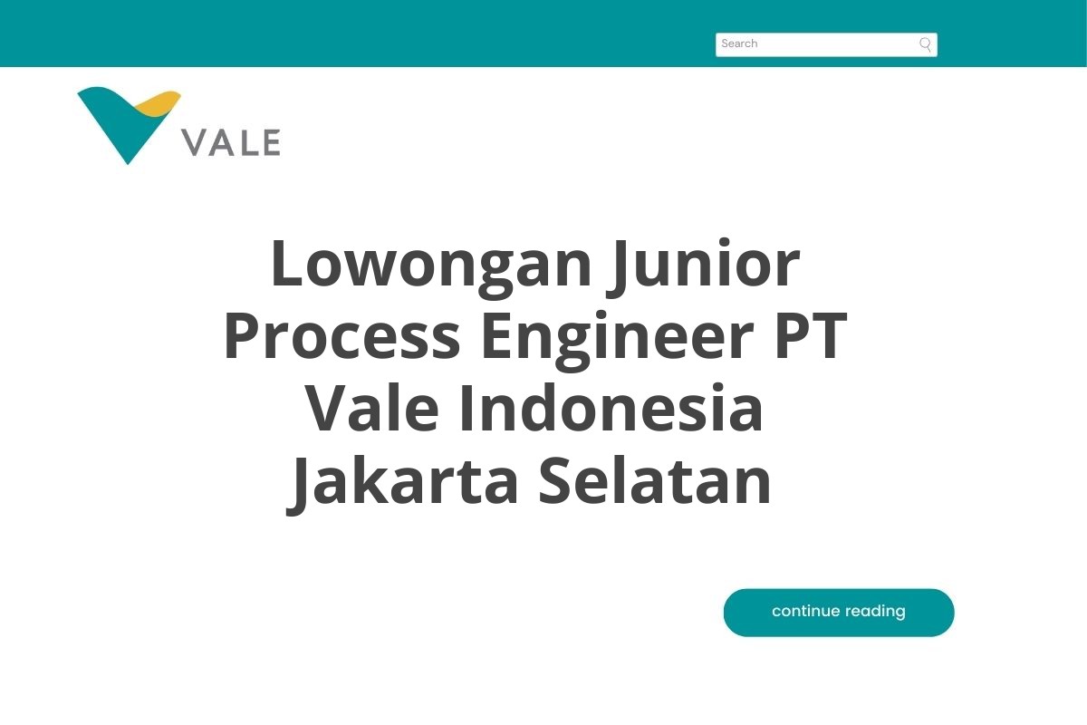 Lowongan Junior Process Engineer PT Vale Indonesia Jakarta Selatan