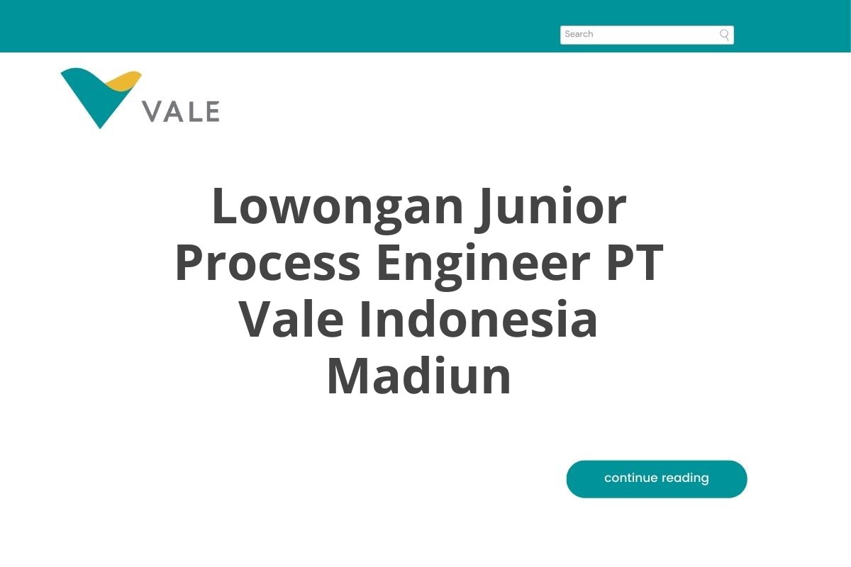 Lowongan Junior Process Engineer PT Vale Indonesia Madiun