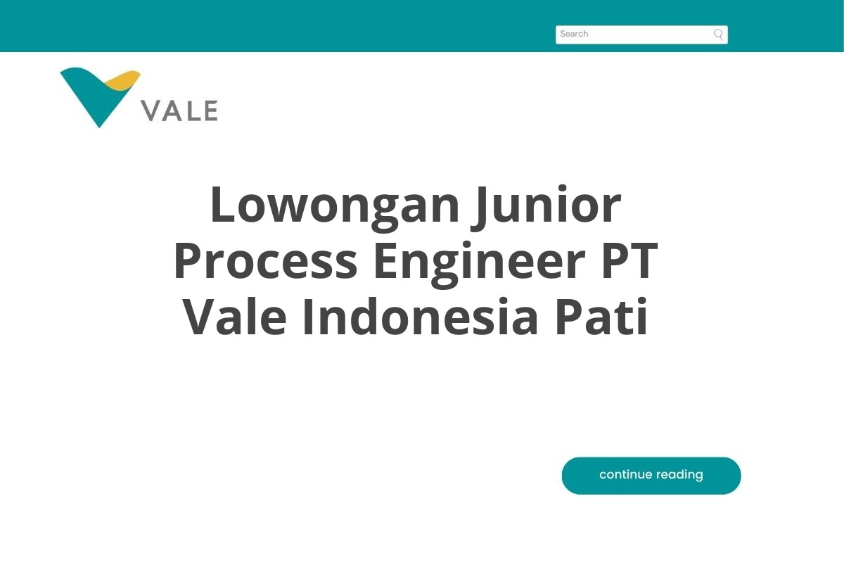 Lowongan Junior Process Engineer PT Vale Indonesia Pati