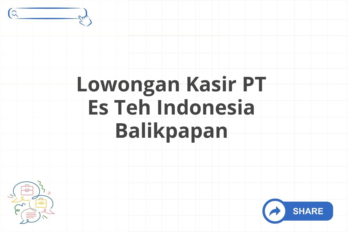 Lowongan Kasir PT Es Teh Indonesia Balikpapan