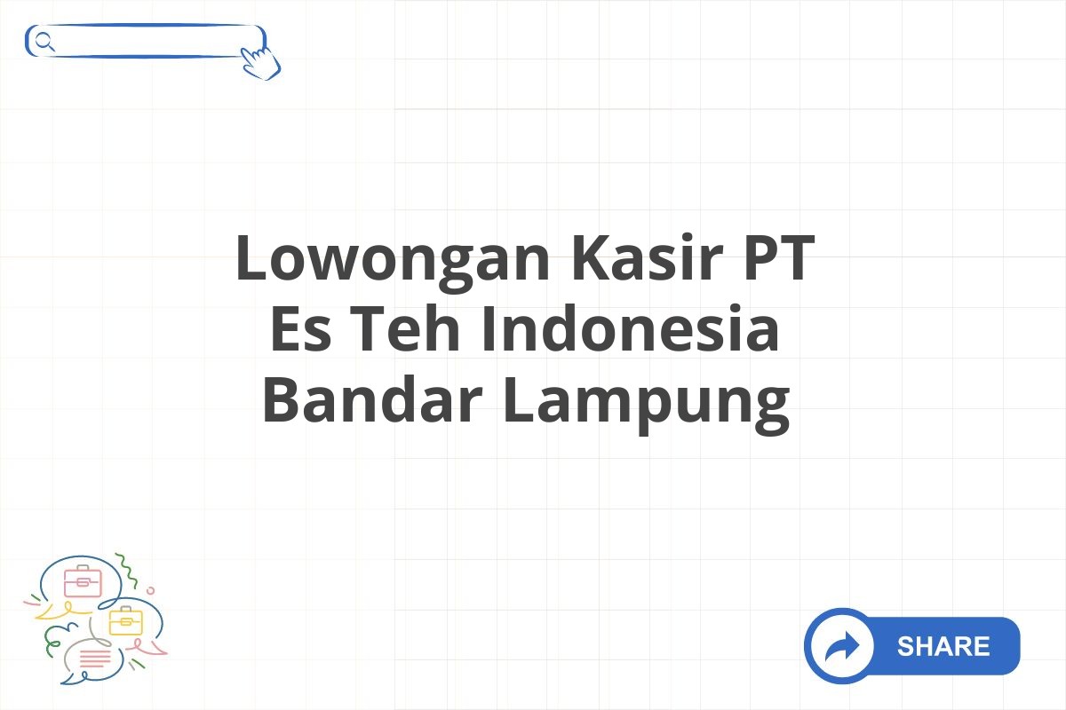 Lowongan Kasir PT Es Teh Indonesia Bandar Lampung