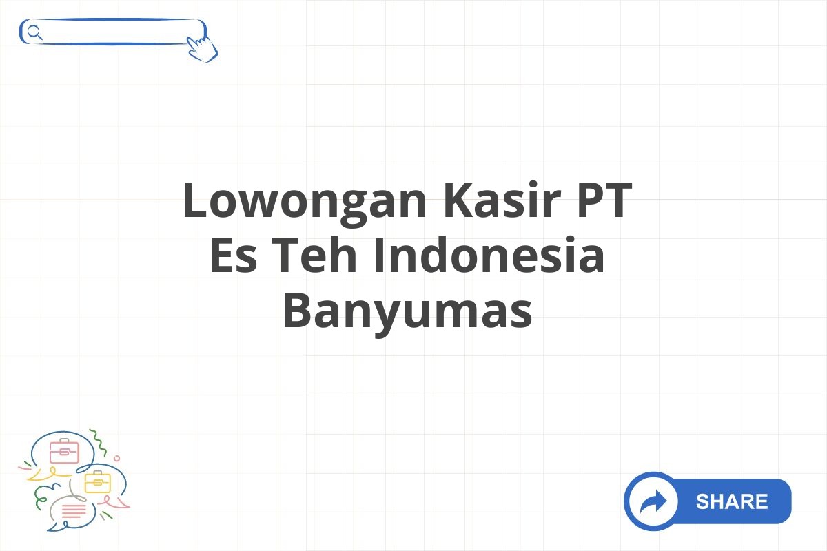 Lowongan Kasir PT Es Teh Indonesia Banyumas