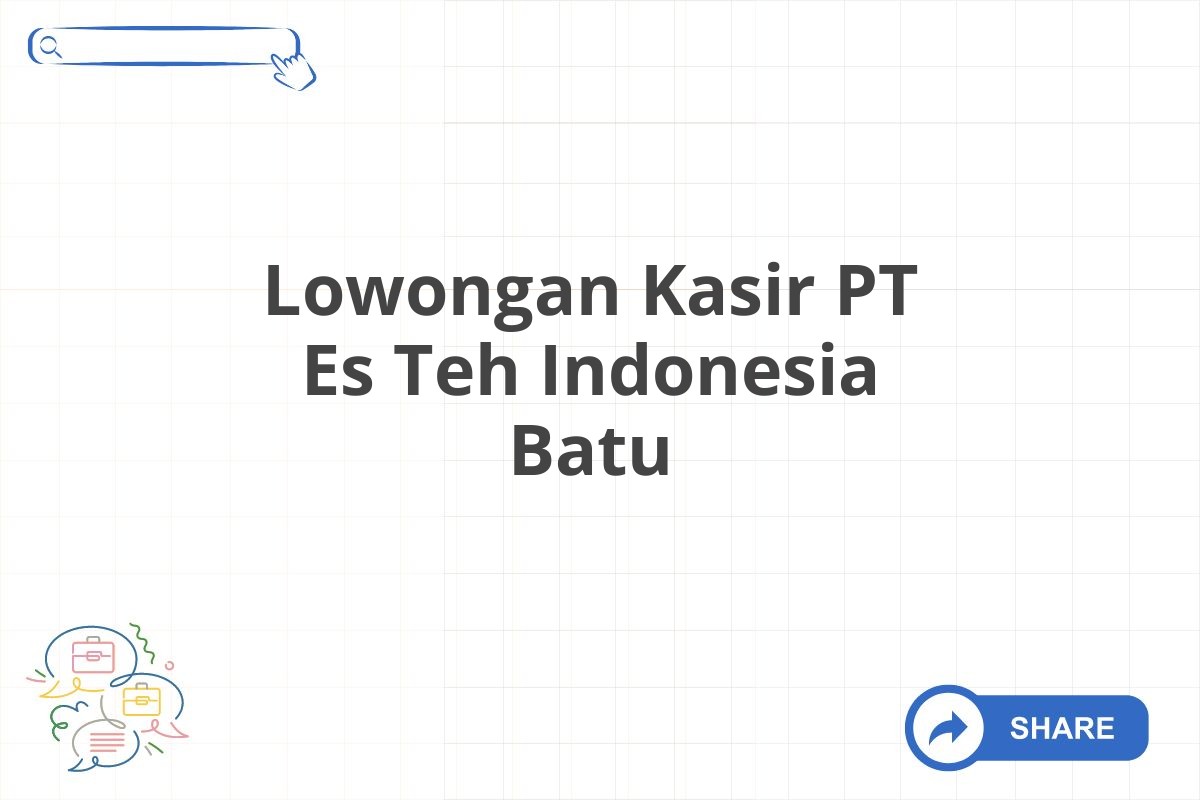 Lowongan Kasir PT Es Teh Indonesia Batu