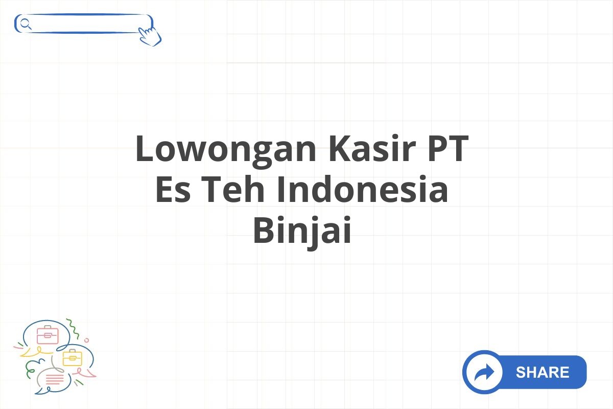 Lowongan Kasir PT Es Teh Indonesia Binjai