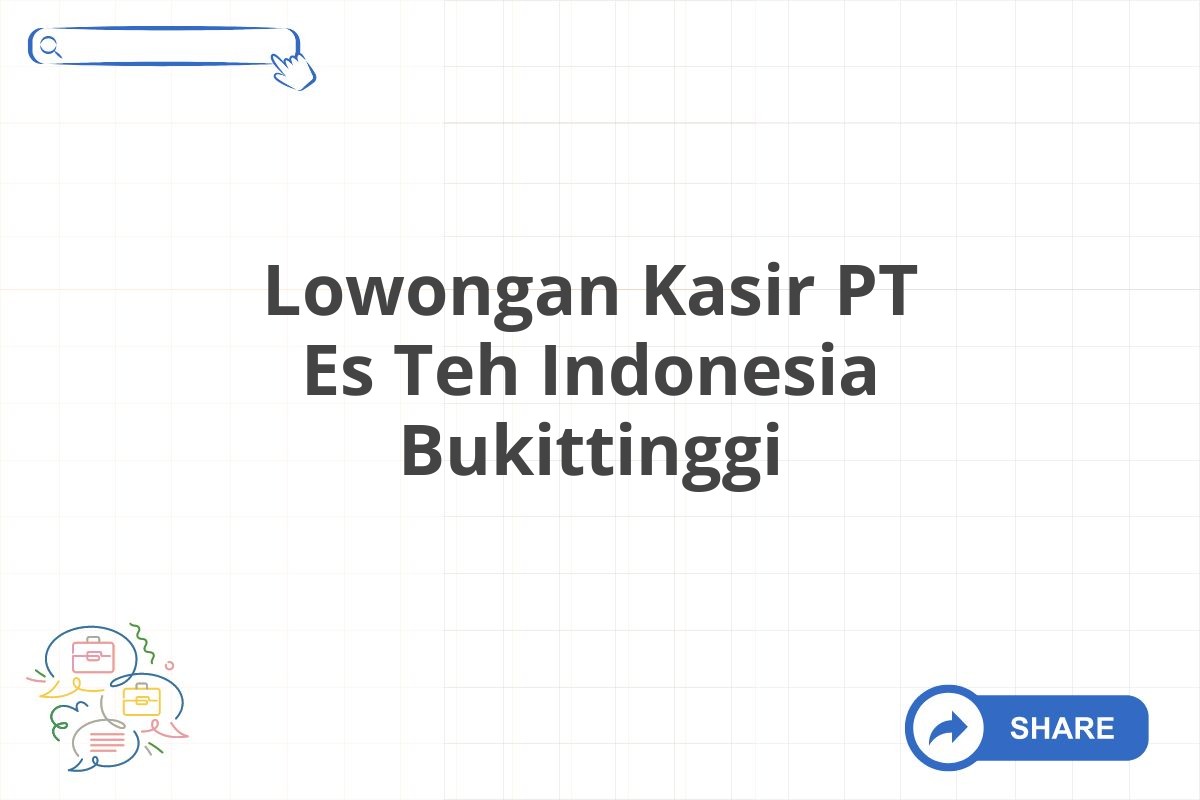 Lowongan Kasir PT Es Teh Indonesia Bukittinggi