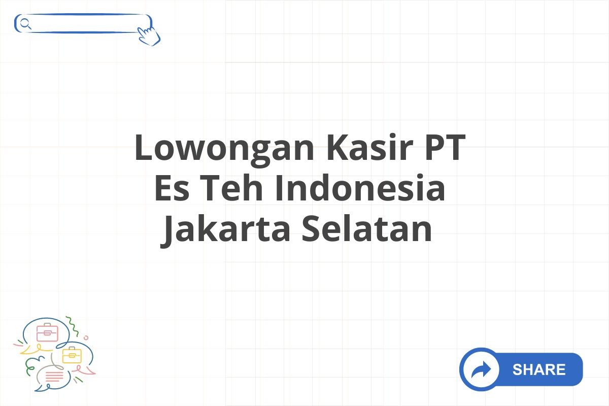 Lowongan Kasir PT Es Teh Indonesia Jakarta Selatan