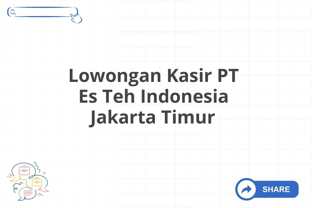 Lowongan Kasir PT Es Teh Indonesia Jakarta Timur