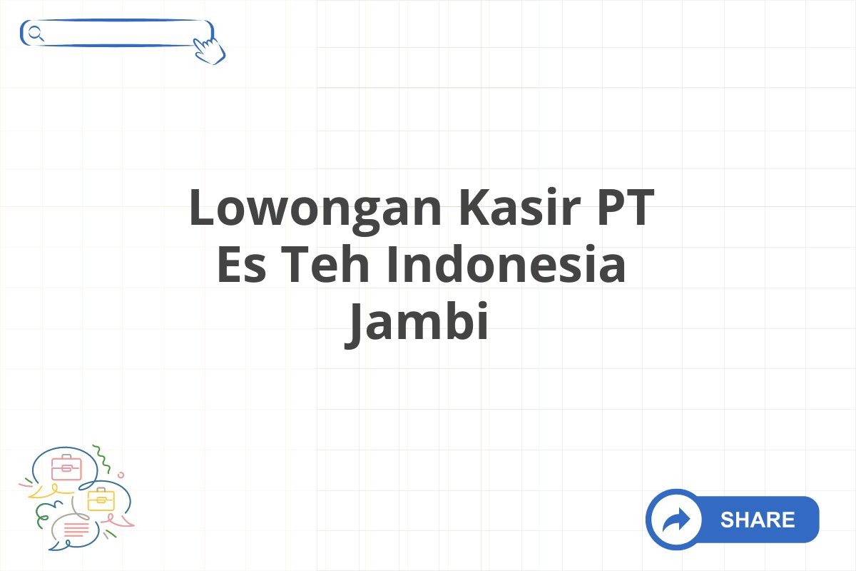 Lowongan Kasir PT Es Teh Indonesia Jambi