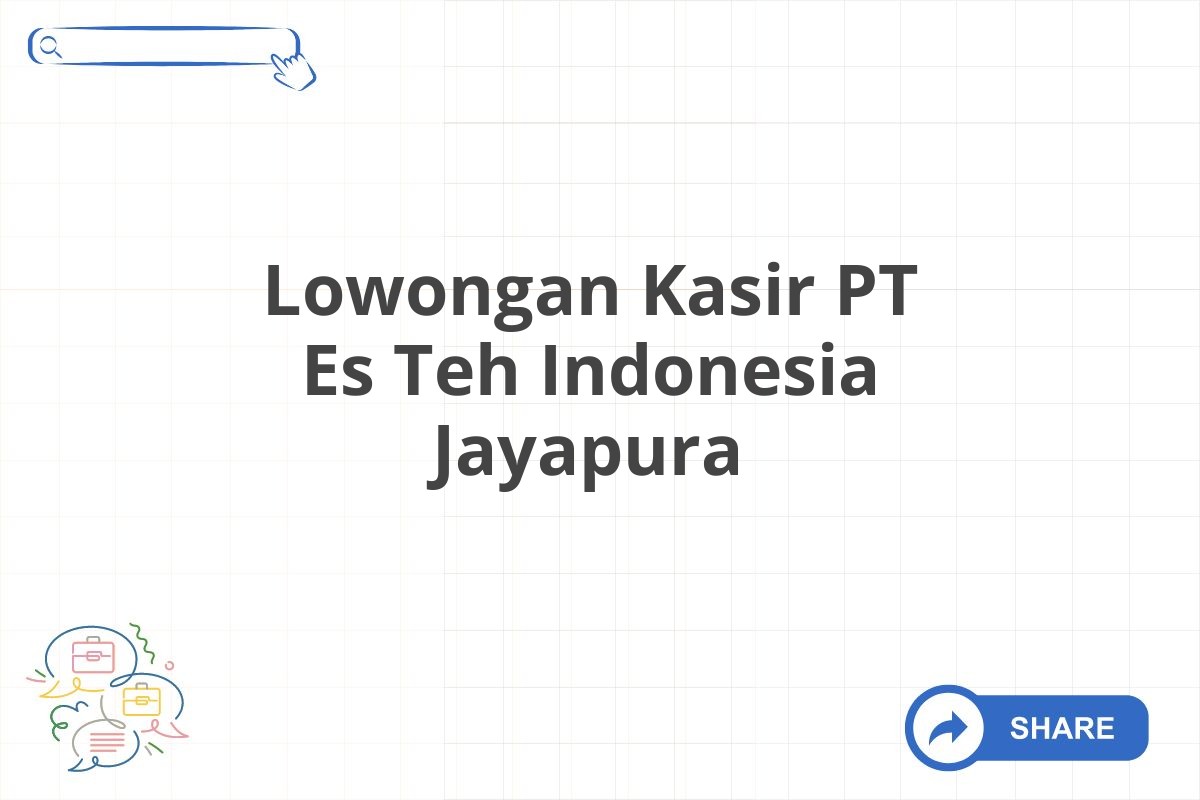 Lowongan Kasir PT Es Teh Indonesia Jayapura