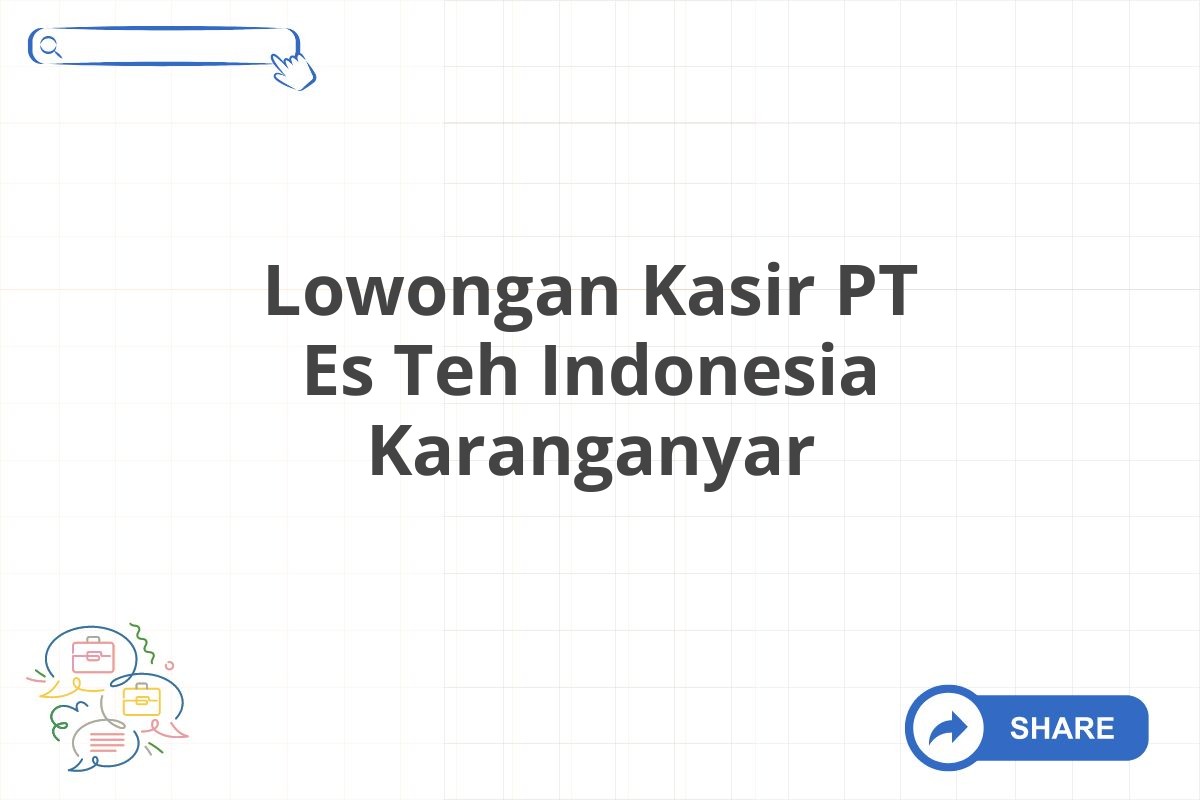 Lowongan Kasir PT Es Teh Indonesia Karanganyar