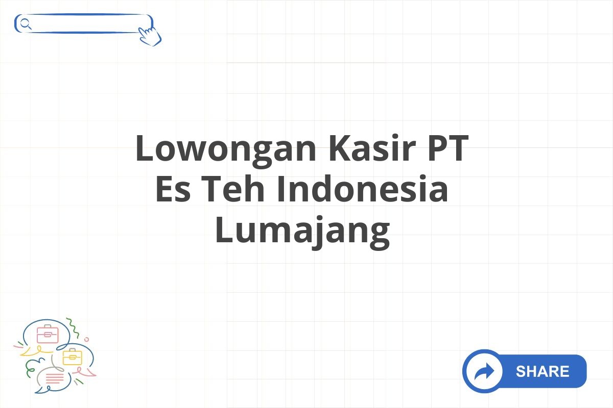 Lowongan Kasir PT Es Teh Indonesia Lumajang