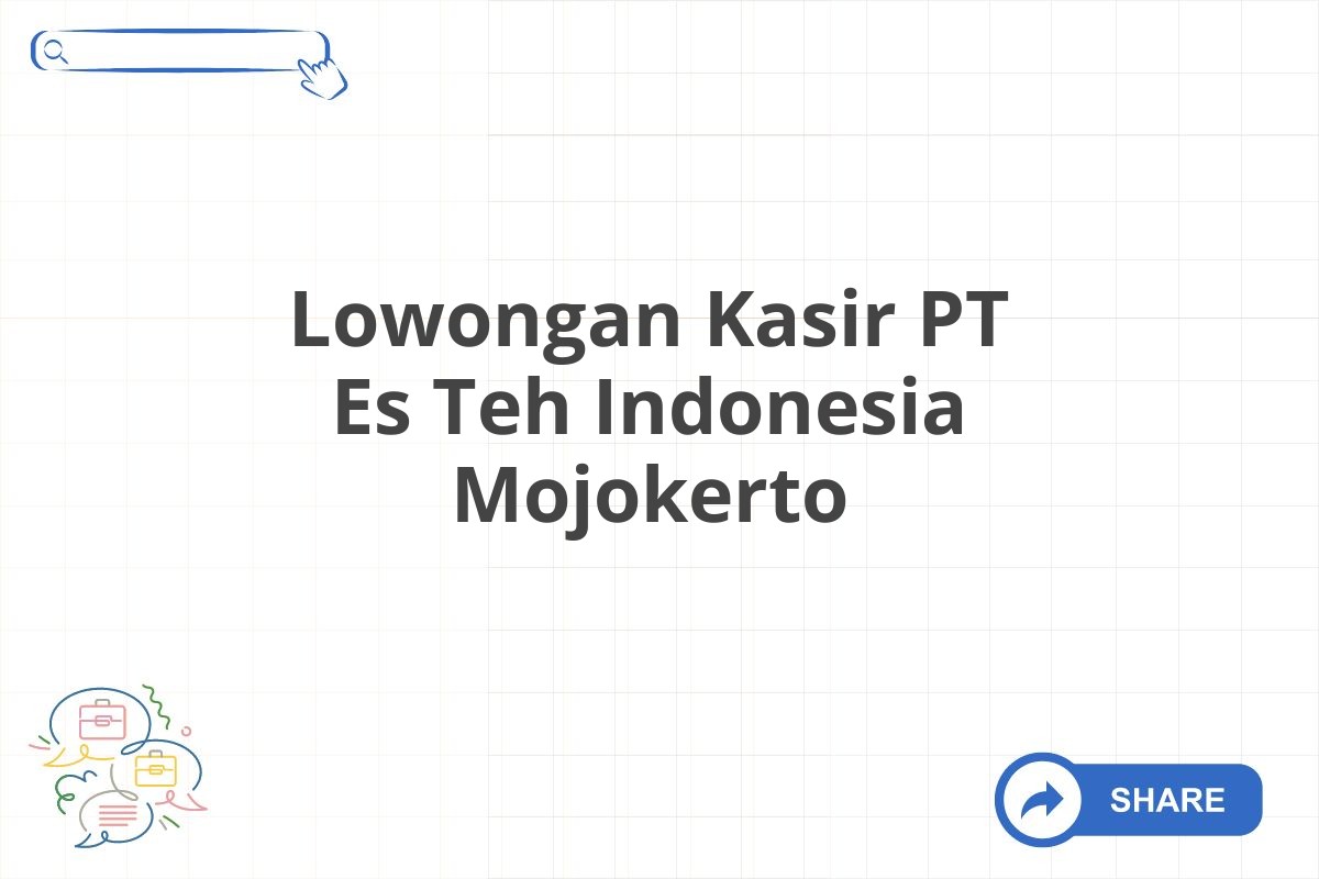 Lowongan Kasir PT Es Teh Indonesia Mojokerto