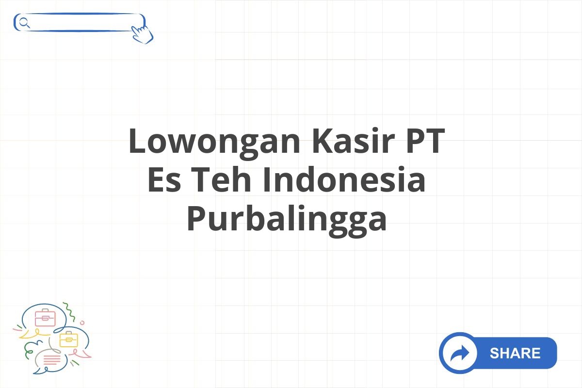 Lowongan Kasir PT Es Teh Indonesia Purbalingga