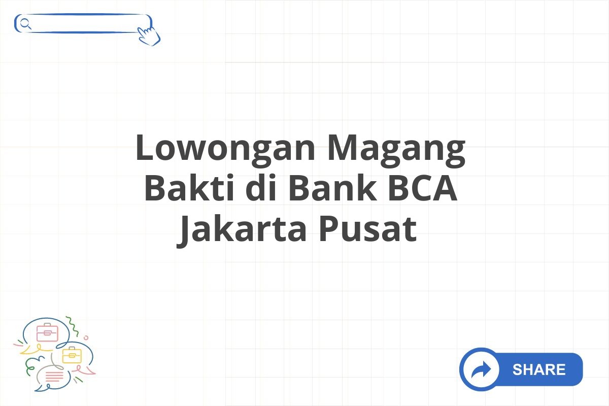 Lowongan Magang Bakti di Bank BCA Jakarta Pusat