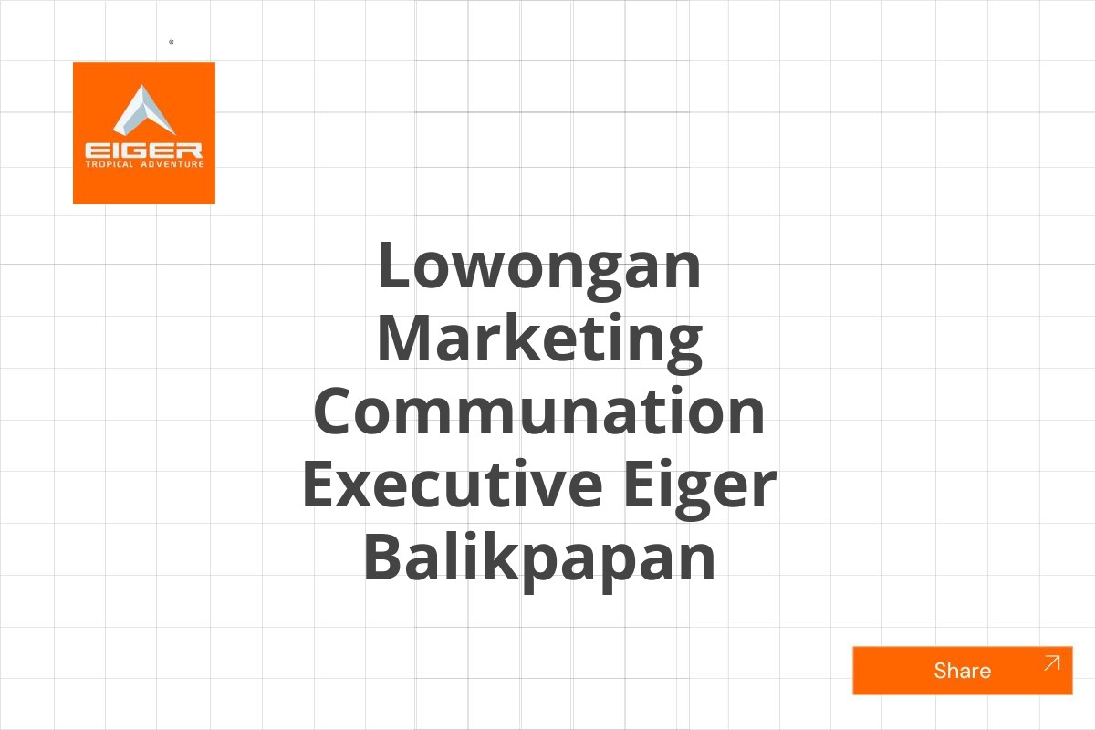 Lowongan Marketing Communation Executive Eiger Balikpapan