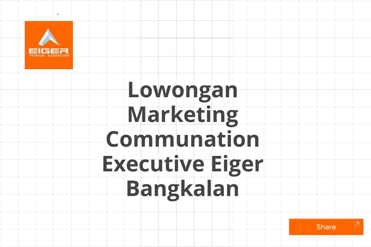 Lowongan Marketing Communation Executive Eiger Bangkalan