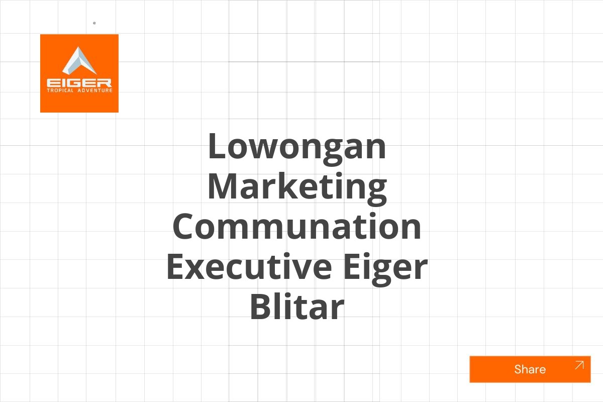 Lowongan Marketing Communation Executive Eiger Blitar