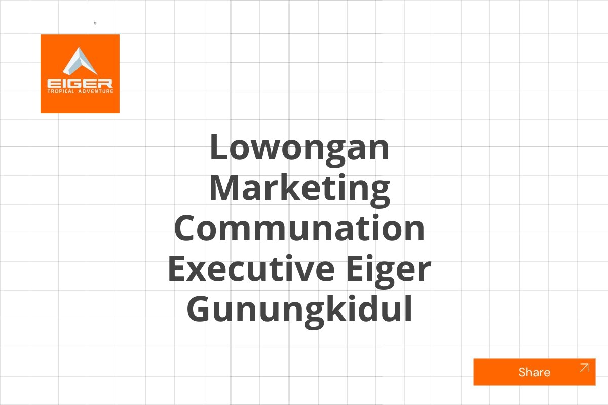 Lowongan Marketing Communation Executive Eiger Gunungkidul