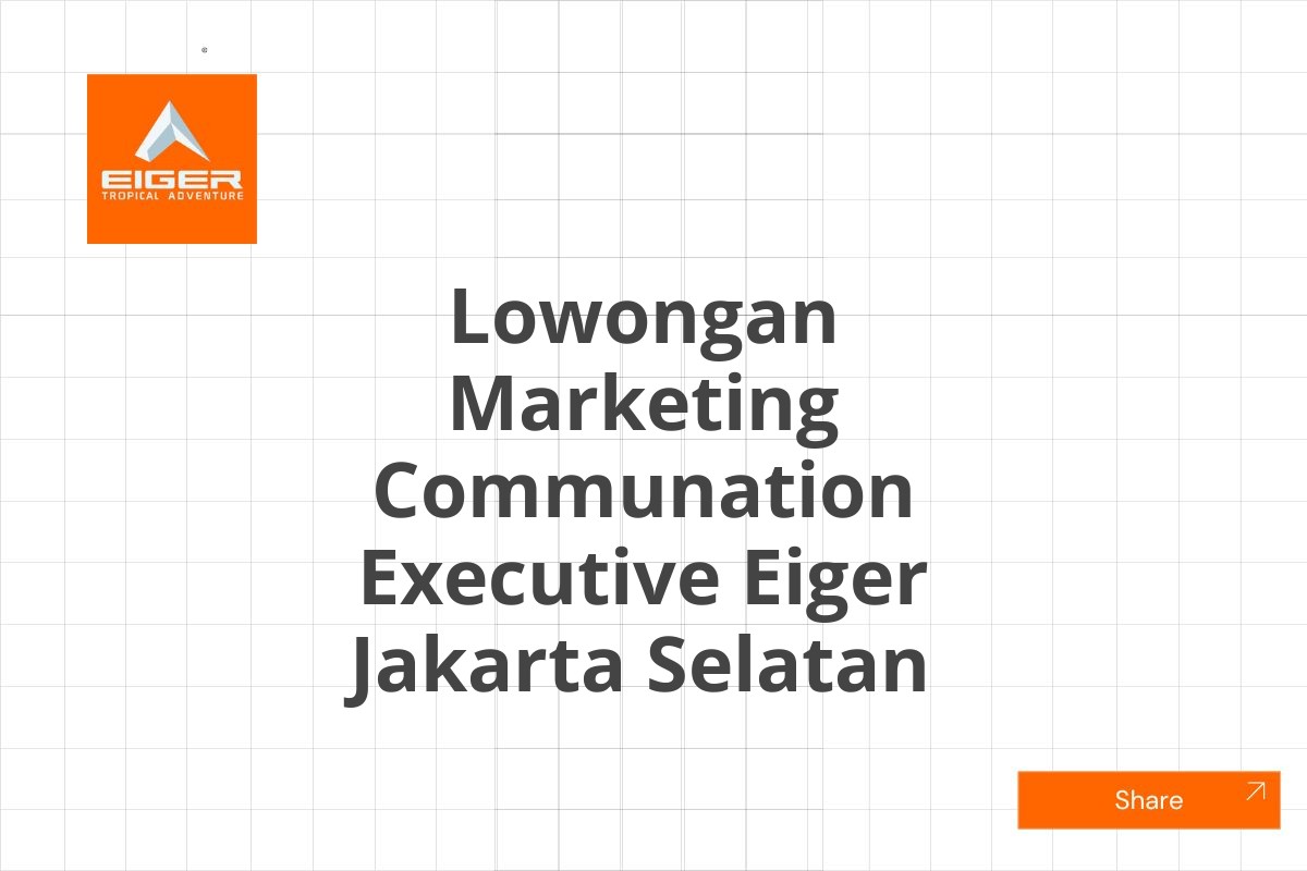 Lowongan Marketing Communation Executive Eiger Jakarta Selatan