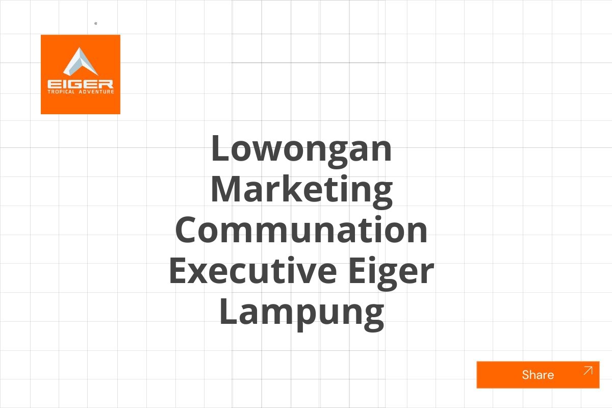 Lowongan Marketing Communation Executive Eiger Lampung