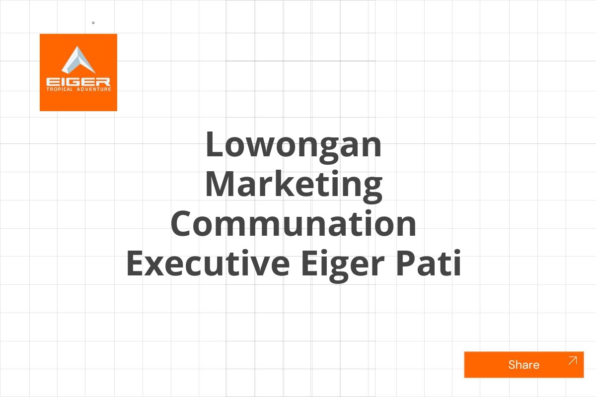 Lowongan Marketing Communation Executive Eiger Pati