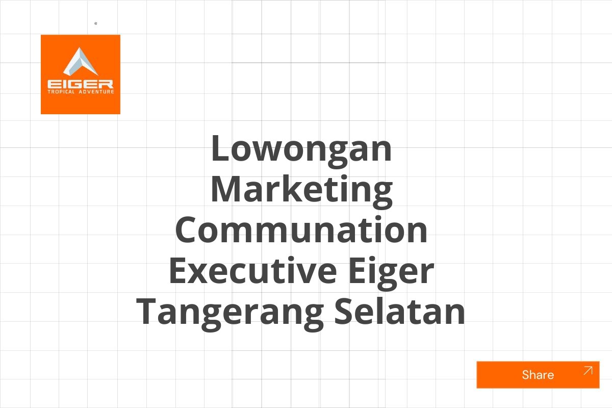 Lowongan Marketing Communation Executive Eiger Tangerang Selatan