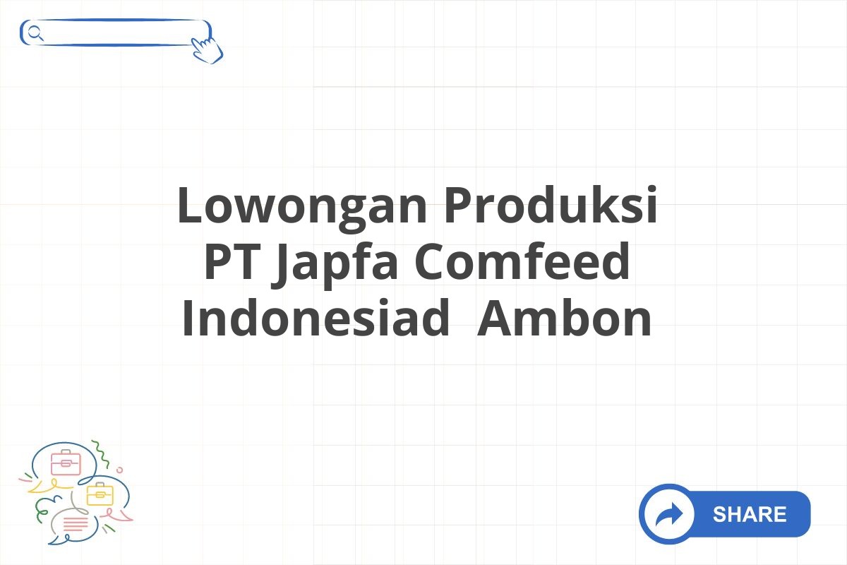 Lowongan Produksi PT Japfa Comfeed Indonesiad  Ambon