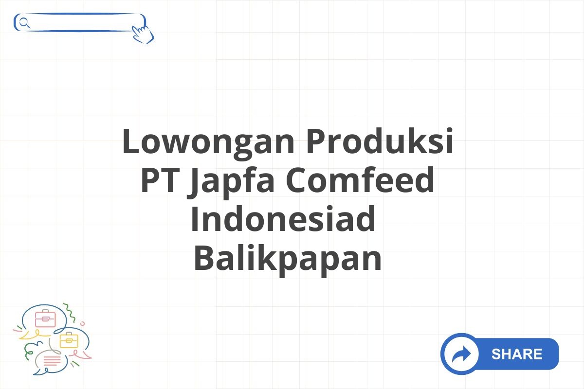 Lowongan Produksi PT Japfa Comfeed Indonesiad  Balikpapan