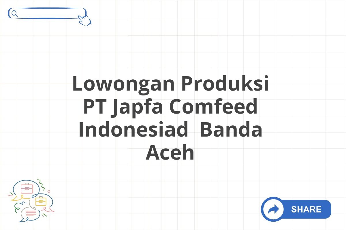 Lowongan Produksi PT Japfa Comfeed Indonesiad  Banda Aceh