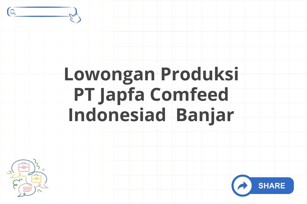 Lowongan Produksi PT Japfa Comfeed Indonesiad  Banjar