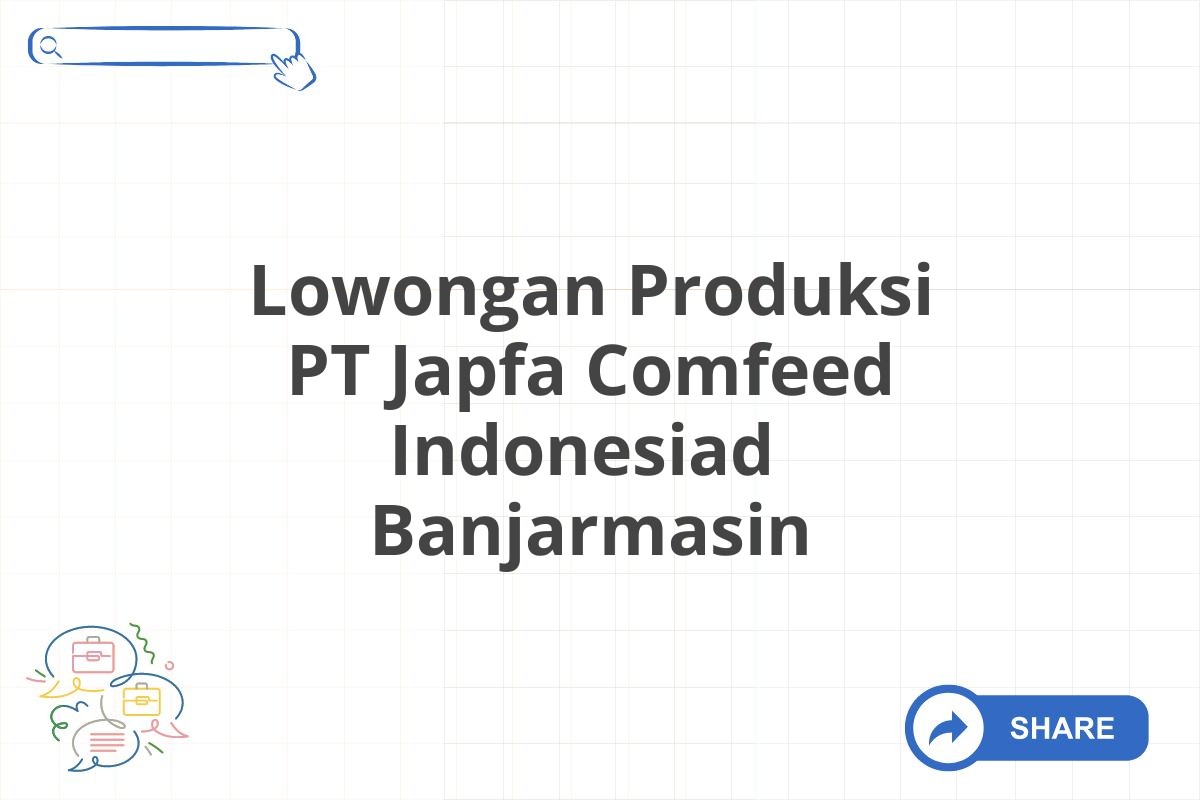 Lowongan Produksi PT Japfa Comfeed Indonesiad  Banjarmasin