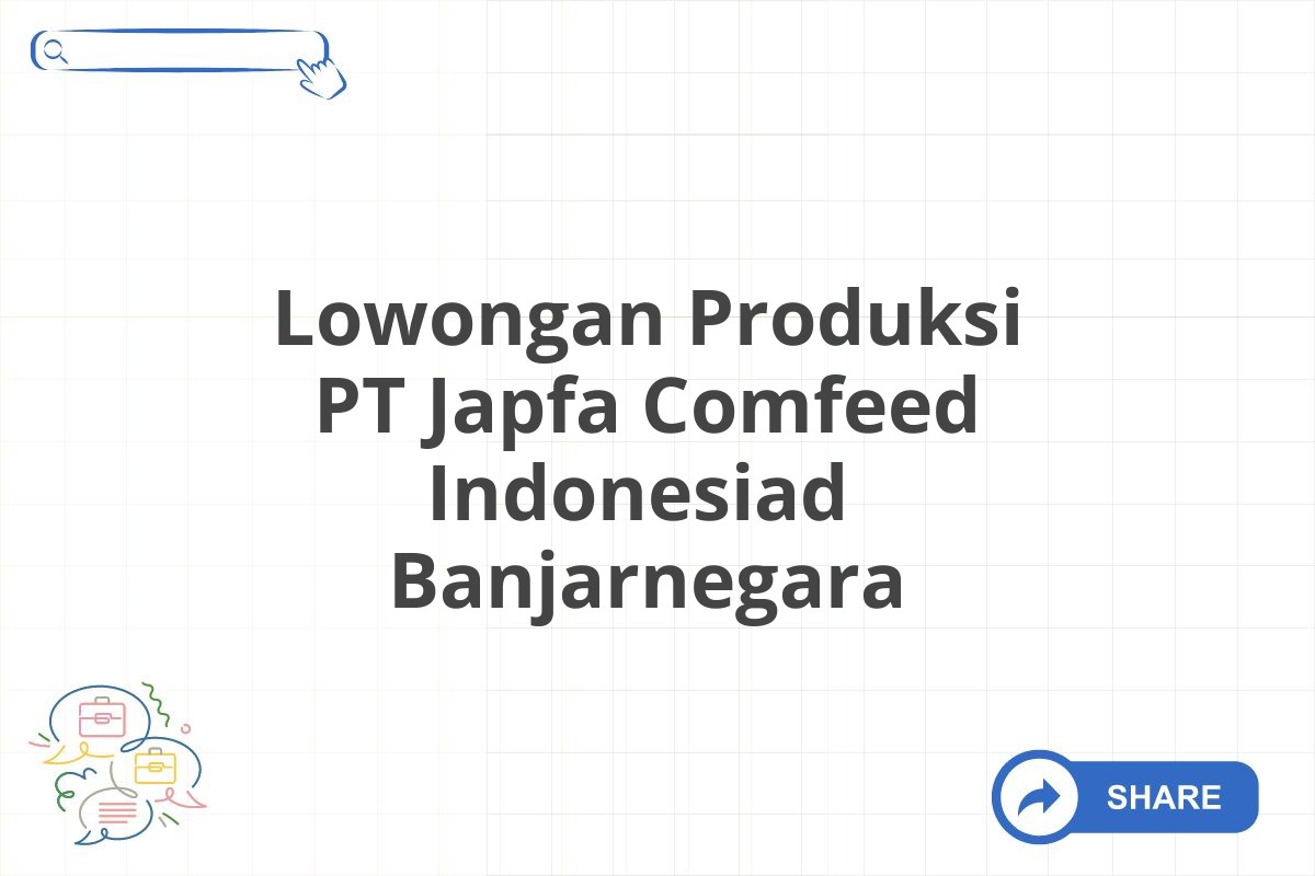 Lowongan Produksi PT Japfa Comfeed Indonesiad  Banjarnegara