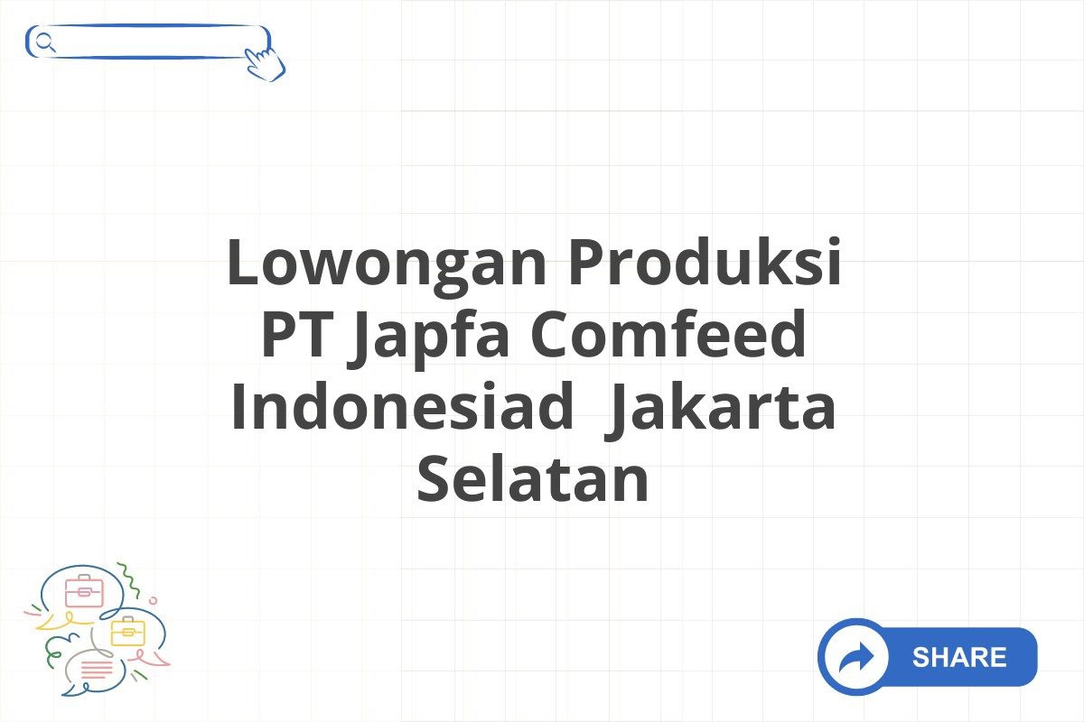 Lowongan Produksi PT Japfa Comfeed Indonesiad  Jakarta Selatan