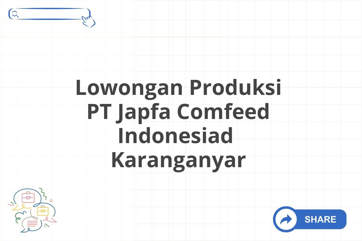 Lowongan Produksi PT Japfa Comfeed Indonesiad  Karanganyar